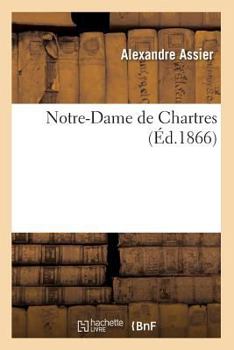 Paperback Notre-Dame de Chartres (Éd.1866) [French] Book