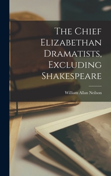 Hardcover The Chief Elizabethan Dramatists, Excluding Shakespeare Book