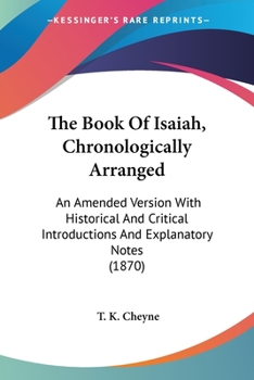Paperback The Book Of Isaiah, Chronologically Arranged: An Amended Version With Historical And Critical Introductions And Explanatory Notes (1870) Book