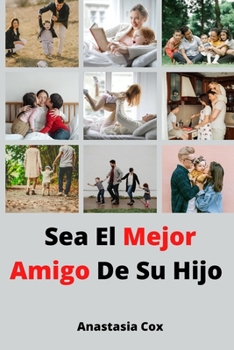 Paperback Sea El Mejor Amigo De Su Hijo [Spanish] Book