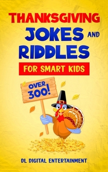 Paperback Thanksgiving Jokes and Riddles for Smart Kids: Over 300 Thanksgiving Themed Jokes, Riddles, Brain Teasers Perfect For The Holidays (Ages 5-7, 7-9) Book