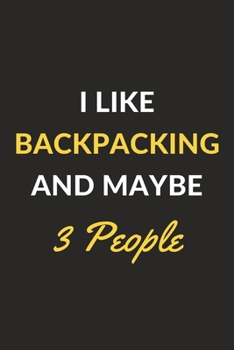 Paperback I Like Backpacking And Maybe 3 People: Backpacking Journal Notebook to Write Down Things, Take Notes, Record Plans or Keep Track of Habits (6" x 9" - Book