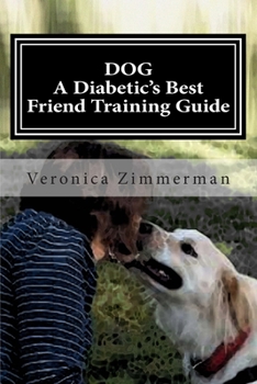 Paperback DOG A Diabetic's Best Friend Training Guide: Train Your Own Diabetic and Glycemic Alert Dog Book