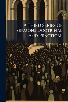 Paperback A Third Series Of Sermons Doctrinal And Practical Book
