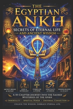 The Egyptian Ankh: Secrets of Eternal Life and Ancient Wisdom