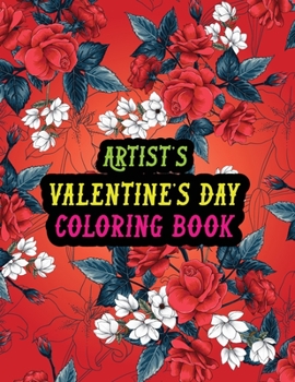 Paperback Artist's Valentine Day Coloring Book: Best Stress Relief Valentine Day Gifts Idea for Artist Husband, Wife, Dad, Mom, Boyfriend, Girlfriend. Male/fema Book