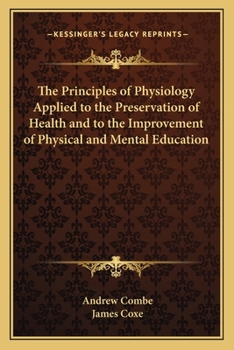 Paperback The Principles of Physiology Applied to the Preservation of Health and to the Improvement of Physical and Mental Education Book