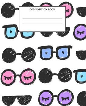 Composition Book: Wide Ruled Primary Composition Book Glasses Sunshades Eyewear Design