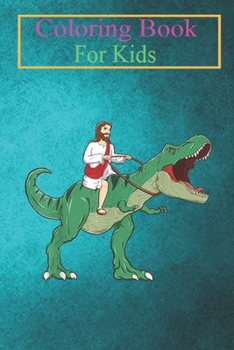 Coloring Book For Kids: Funny Parody Jesus Riding Dinosaur Meme Dino Lover Believer Animal Coloring Book: For Kids Aged 3-8 (Fun Activities for Kids)