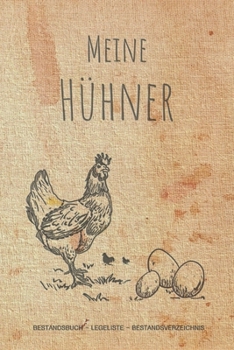 Meine Hühner: Notizbuch mit Bestandsregister, Bestandsbuch, Legeliste für 2 Jahre, Eierkalender, bestandsverzeichnis als Geschenk oder Geschenkidee ... hühnerzüchter, Landwirt (German Edition)
