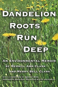 Paperback Dandelion Roots Run Deep: An Environmental Memoir Book