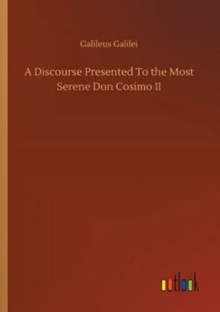 Paperback A Discourse Presented To the Most Serene Don Cosimo II Book