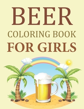 Paperback Beer Coloring Book For Girls: Beer Coloring Book For Adults Book