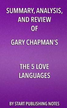 Summary, Analysis, and Review of Gary Chapman's The 5 Love Languages: The Secret to Love that Lasts