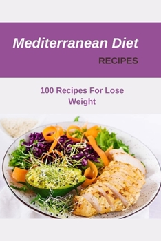 Paperback Mediterranean Diet Recipes: 100 Recipes For Lose Weight Book