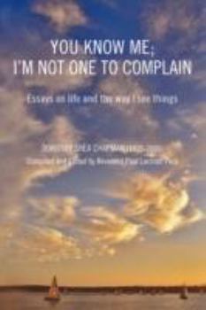 Paperback You Know Me; I'm Not One to Complain: Essays on Life and the Way I See Things Book