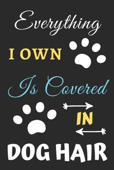Everything I Own is Covered In Dog Hair: Funny Notebook with Blank Lined Pages