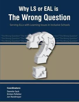 Paperback Why LS or EAL is the Wrong Question: Serving ELLs with Learning Issues in Inclusive Schools Book