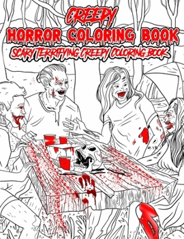 Horror Coloring Book: An Adult Scary Terrifying Creepy Coloring Book For Adult And Horror Loving People 30 Freaky And So Much Horror Theme Coloring Activity Pages For Color Therapy And Self Relaxation