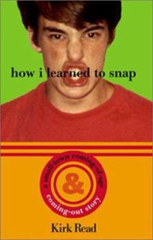 Hardcover How I Learned to Snap: A Small Town Coming-Of-Age and Coming-Out Story Book