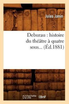 Paperback Deburau: Histoire Du Théâtre À Quatre Sous (Éd.1881) [French] Book