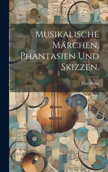 Hardcover Musikalische Märchen, Phantasien und Skizzen. [German] Book