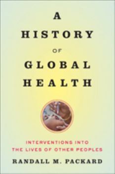 Paperback A History of Global Health: Interventions Into the Lives of Other Peoples Book