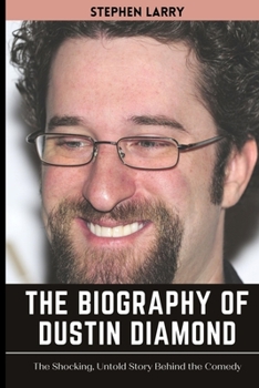 Paperback The Biography of Dustin Diamond: Screech from Saved By the Bell Book