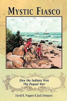 Paperback Mystic Fiasco How the Indians Won The Pequot War Book