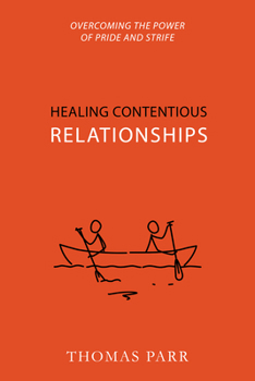 Paperback Healing Contentious Relationships: Overcoming the Power of Pride and Strife Book