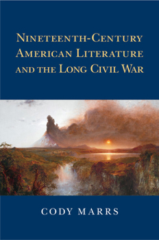 Nineteenth-Century American Literature and the Long Civil War - Book  of the Cambridge Studies in American Literature and Culture