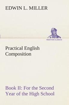 Paperback Practical English Composition: Book II. For the Second Year of the High School Book