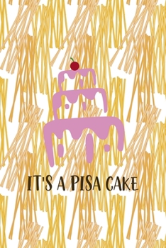 It's A Pisa Cake: All Purpose 6x9 Blank Lined Notebook Journal Way Better Than A Card Trendy Unique Gift Pasta Italy