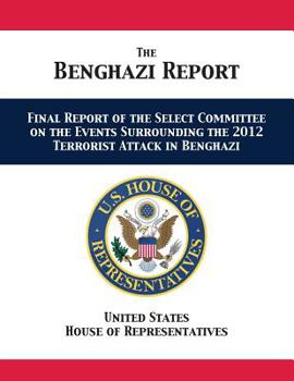 Paperback The Benghazi Report: Final Report of the Select Committee on the Events Surrounding the 2012 Terrorist Attack in Benghazi Book