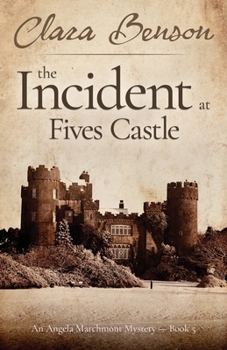 The Incident at Fives Castle - Book #5 of the Angela Marchmont Mystery