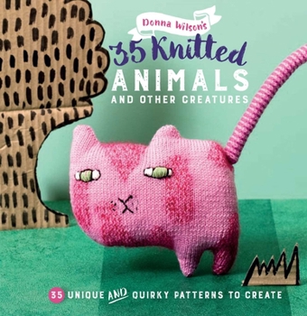 Paperback 35 Knitted Animals and Other Creatures: 35 Unique and Quirky Patterns to Create Book