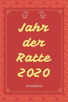 Jahr der Ratte 2020: A5 Jahresplaner 2020 | Organizer | Jahreskalender | Buchkalender | Wochenkalender | Terminplaner für Jahresvorsätze, Asiaten, ... schönes Neujahrs Geschenk (German Edition)