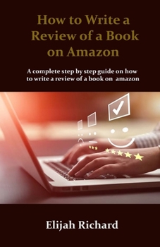 Paperback How to Write a Review of a Book on Amazon: A complete step by step guide on how to write a review of a book on Amazon Book