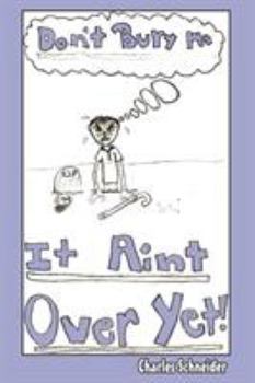 Paperback Don't Bury Me...IT AIN'T OVER YET Book