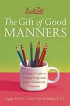 Paperback Emily Post's the Gift of Good Manners: A Parent's Guide to Raising Respectful, Kind, Considerate Children Book
