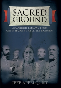 Hardcover Sacred Ground: Leadership Lessons From Gettysburg & The Little Bighorn Book