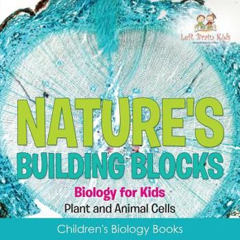 Paperback Nature's Building Blocks - Biology for Kids (Plant and Animal Cells) - Children's Biology Books Book