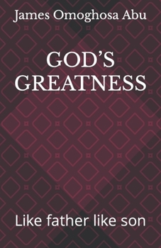 GOD’S GREATNESS: Like father like son