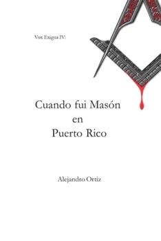 Paperback Cuando fui Masón en Puerto Rico: Las memorias que me llevaron a dejar la institución que algún día admiré (2005 - 2013) [Spanish] Book