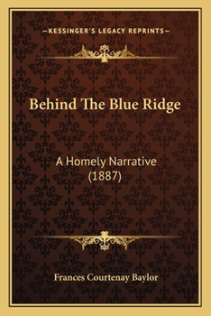Paperback Behind The Blue Ridge: A Homely Narrative (1887) Book