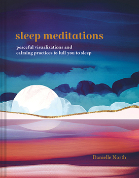 Hardcover Sleep Meditations: Peaceful Visualizations and Calming Practices to Lull You to Sleep Book