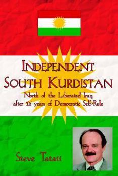 Paperback Independent South Kurdistan: North of the Liberated Iraq after 15 years of Democratic Self-Rule Book