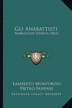 Paperback Gli Anabattisti: Narrazione Storica (1861) [Italian] Book