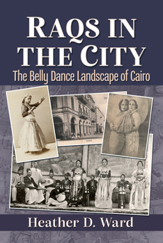 Paperback Raqs in the City: The Belly Dance Landscape of Cairo Book