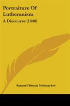 Paperback Portraiture Of Lutheranism: A Discourse (1840) Book
